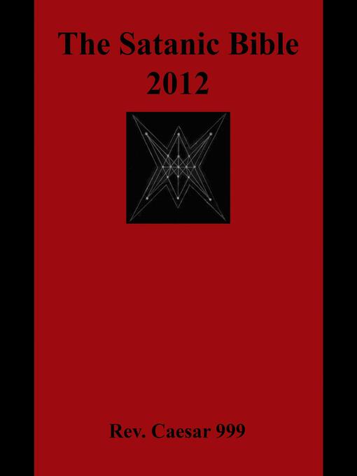 Title details for The Satanic Bible 2012 by Rev. Caesar 999 - Available